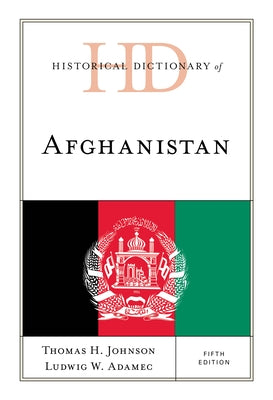 Historical Dictionary of Afghanistan by Johnson, Thomas H.