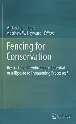 Fencing for Conservation: Restriction of Evolutionary Potential or a Riposte to Threatening Processes? by Somers, Michael J.