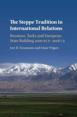 The Steppe Tradition in International Relations by Neumann, Iver B.