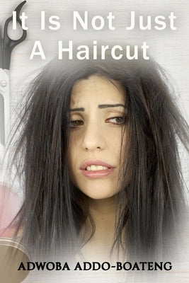 It Is Not Just A Haircut by Addo-Boateng, Adwoba