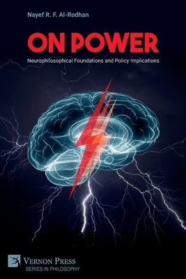 On Power: Neurophilosophical Foundations and Policy Implications by Al-Rodhan, Nayef R. F.