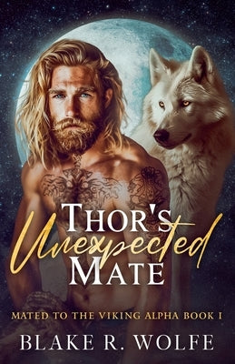 Thor's Unexpected Mate by Wolfe, Blake R.