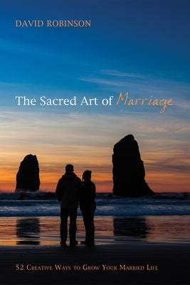 The Sacred Art of Marriage by Robinson, David