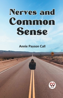 Nerves And Common Sense by Payson Call, Annie