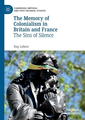 The Memory of Colonialism in Britain and France: The Sins of Silence by Lotem, Itay