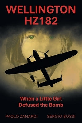 Wellington HZ182: When a Little Girl Defused the Bomb by Bossi, Sergio
