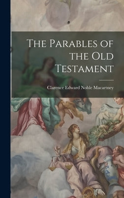 The Parables of the Old Testament by Macartney, Clarence Edward Noble