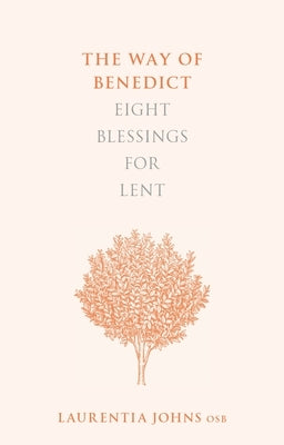The Way of Benedict: Eight Blessings for Lent by Osb, Laurentia Johns