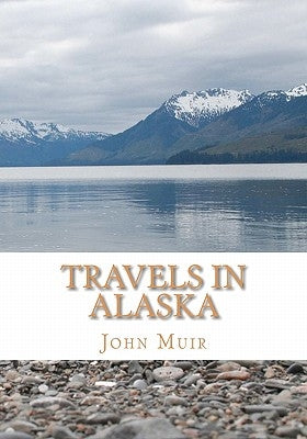 Travels in Alaska by Muir, John
