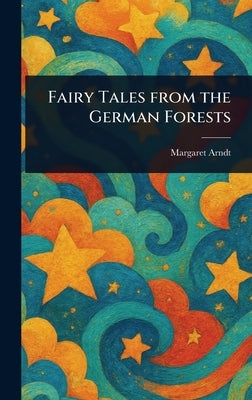 Fairy Tales From the German Forests by Arndt, Margaret