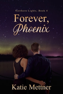 Forever, Phoenix by Mettner, Katie
