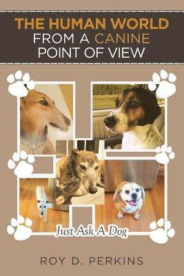 The Human World from a Canine Point of View by D. Perkins, Roy
