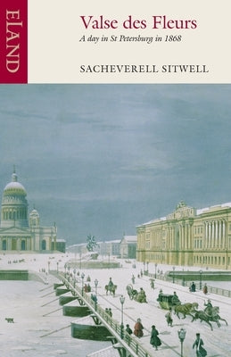 Valse Des Fleurs: A day in St Petersburg in 1868 by Sitwell, Sacheverell