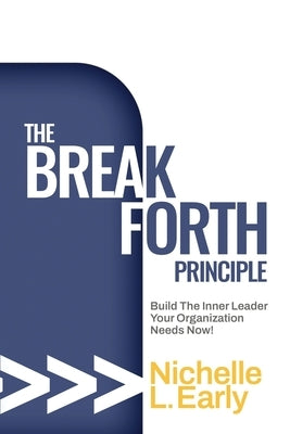 The BreakForth Principle: Build The Inner Leader Your Organization Needs Now! by Early, Nichelle L.