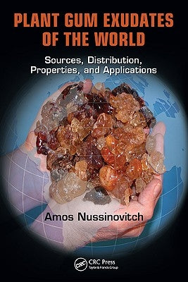 Plant Gum Exudates of the World: Sources, Distribution, Properties, and Applications by Nussinovitch, Amos