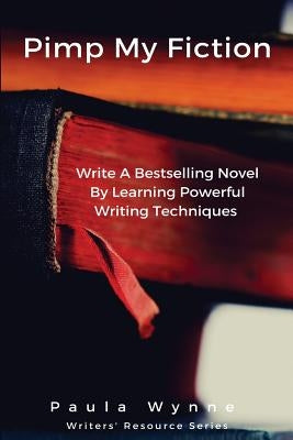 Pimp My Fiction: Powerful writing creates bestsellers: Secrets of writing a successful novel using techniques from the best reference g by Hall, Rayne