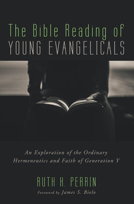 The Bible Reading of Young Evangelicals by Perrin, Ruth H.