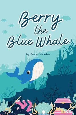 Berry the Blue Whale: Discover the Magnificent Underwater World of Blue Whales (Pre-Reader) by Schreiber, Jenny