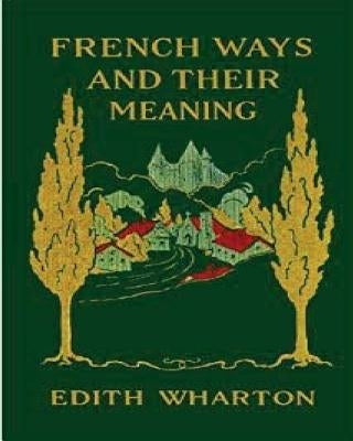 French ways and their meaning (1919) (World's Classics) by Wharton, Edith
