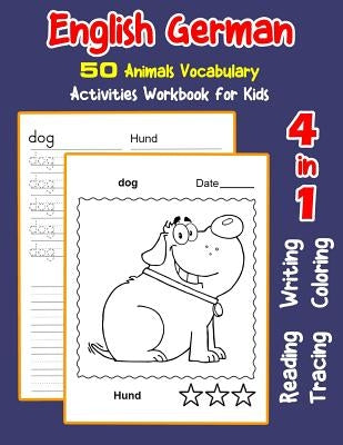 English German 50 Animals Vocabulary Activities Workbook for Kids: 4 in 1 reading writing tracing and coloring worksheets by Nyman, Irene