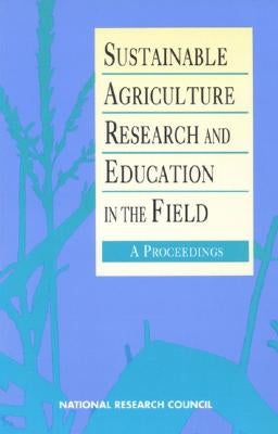 Sustainable Agriculture Research and Education in the Field: A Proceedings by National Research Council