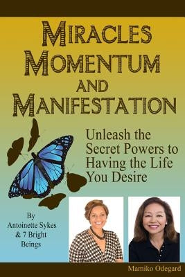 Miracles, Momentum and Manifestation: The Miracle of MAN-i-festing the Ultimate Love Relationship by Sykes, Antoinette