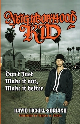 Neighborhood Kid: don't just make it out, make it better by McGill-Soriano, David
