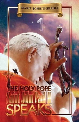 The Holy Pope Saint John Paul II Speaks - Book 1 by Thibault, Marie-Josée