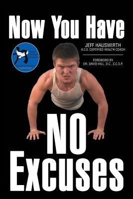 Now You Have No Excuses by Hauswirth, Jeff