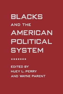 Blacks and the American Political System by Perry, Huey L.