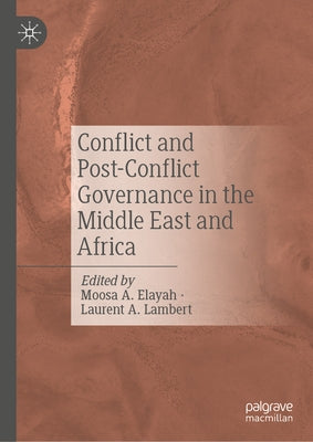 Conflict and Post-Conflict Governance in the Middle East and Africa by Elayah, Moosa A.