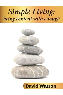 Simple Living: Being content with enough by Watson, David
