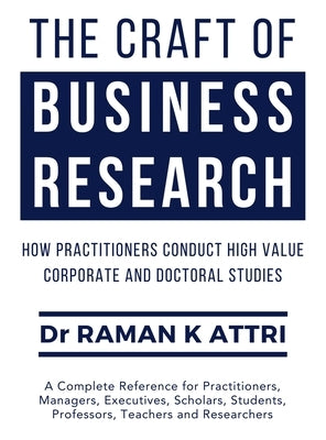 The Craft of Business Research by Attri, Raman K.