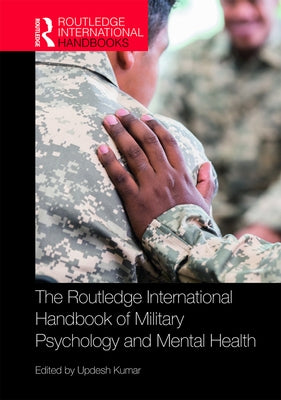 The Routledge International Handbook of Military Psychology and Mental Health by Kumar, Updesh