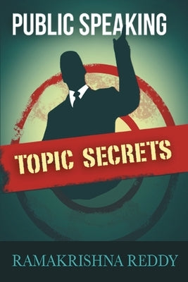 Public Speaking Topic Secrets by Reddy, Ramakrishna
