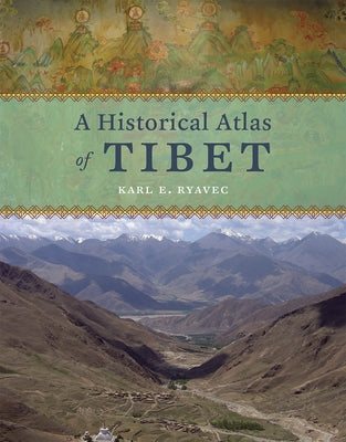 A Historical Atlas of Tibet by Ryavec, Karl E.