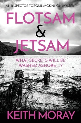 Flotsam & Jetsam: What secrets will be washed ashore ...? by Moray, Keith