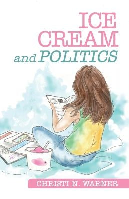 Ice Cream and Politics by Warner, Christi N.