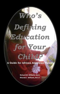 Who's Defining Education for Your Child?: A Guide for African American Parents by Williams, Rhonda Louise