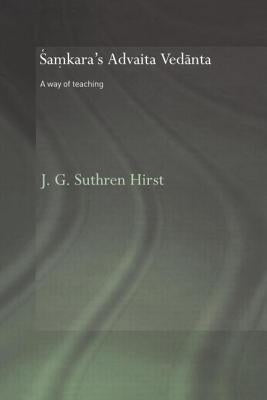 Samkara's Advaita Vedanta: A Way of Teaching by Hirst, Jacqueline G. Suthren
