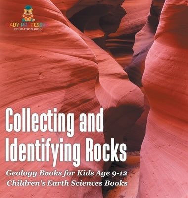 Collecting and Identifying Rocks - Geology Books for Kids Age 9-12 Children's Earth Sciences Books by Baby Professor