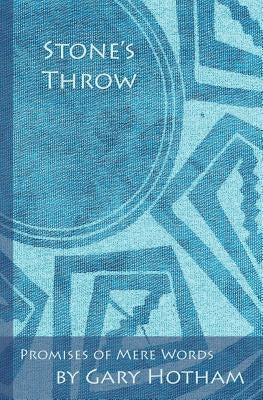 Stone's Throw: Promises of Mere Words by Hotham, Gary