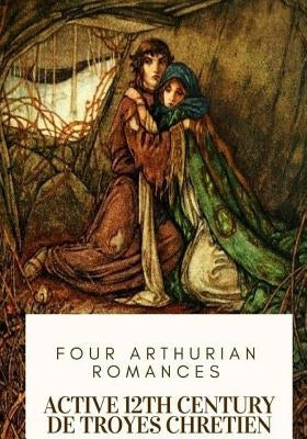 Four Arthurian Romances by Comfort, William Wistar