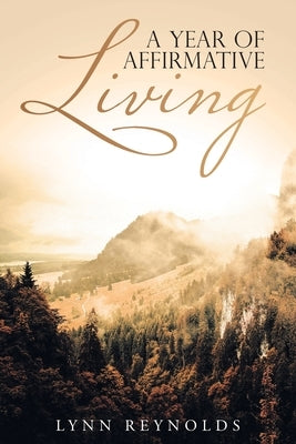 A Year of Affirmative Living: 2020 by Reynolds, Lynn