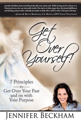 Get Over Yourself!: 7 Principles to Get Over Your Past and on with Your Purpose by Beckham, Jennifer