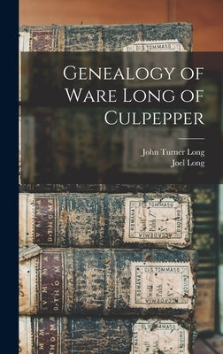 Genealogy of Ware Long of Culpepper by Long, John Turner