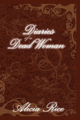 Diaries of A Dead Woman by Rice, Alicia