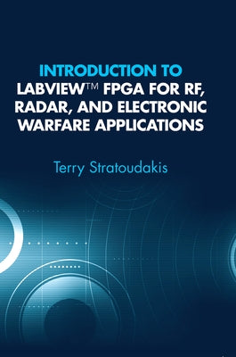 Introduction to LabVIEW FPGA for Rf, Radar, and Electronic Warfare Applications by Stratoudakis, Terry