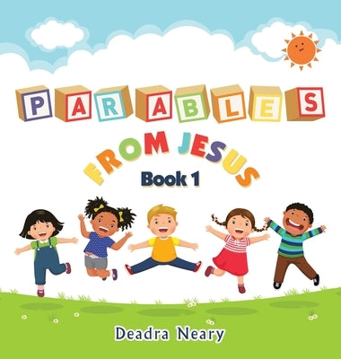 Parables from Jesus Book 1 by Neary, Deadra