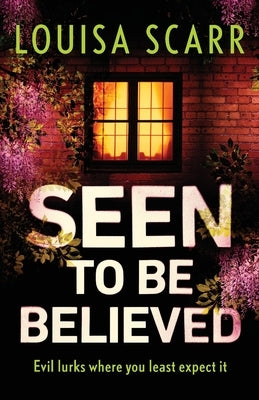 Seen to Be Believed by Scarr, Louisa